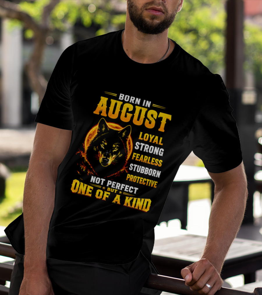 Born In August Loyal Strong Fearless Stubborn Protective Not Perfect But One Of A Kind Wolf T-Shirt