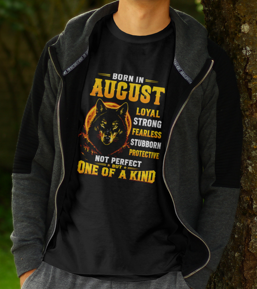 Born In August Loyal Strong Fearless Stubborn Protective Not Perfect But One Of A Kind Wolf T-Shirt