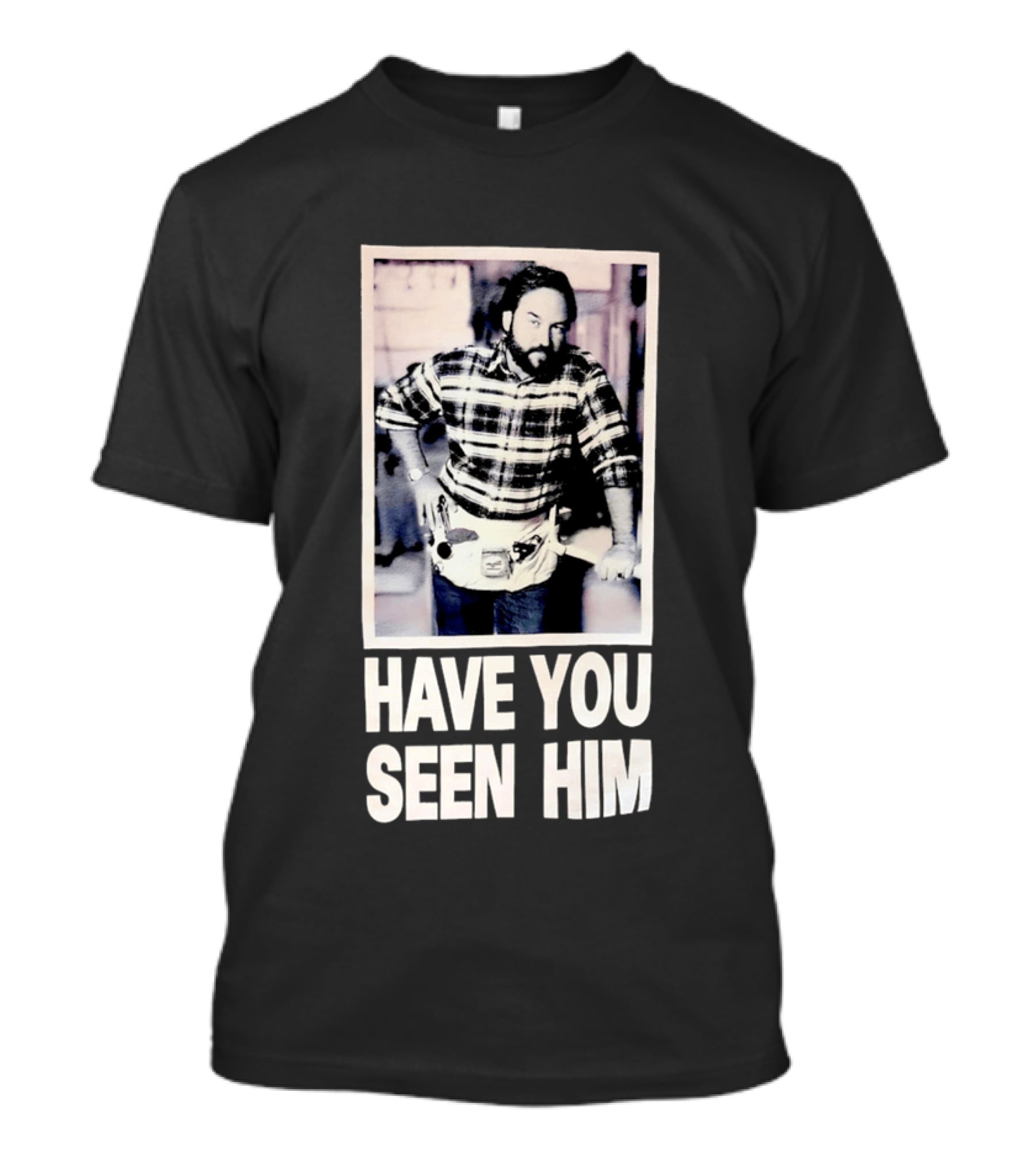 Have You Seen Him Al Boron Home Improvement Tool Time T-Shirt