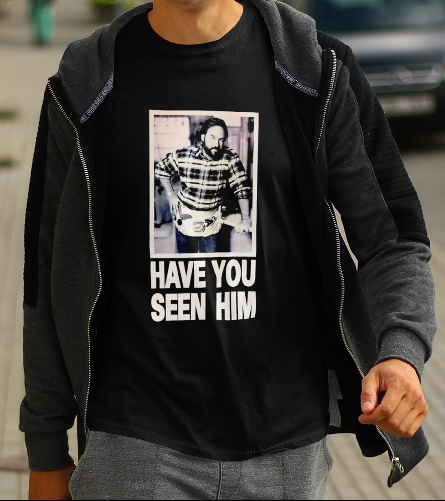 Have You Seen Him Al Boron Home Improvement Tool Time T-Shirt