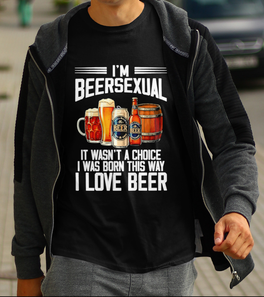 I'm Beersexual Beer Lover Born This Way It Wasn't A Choice T-Shirt