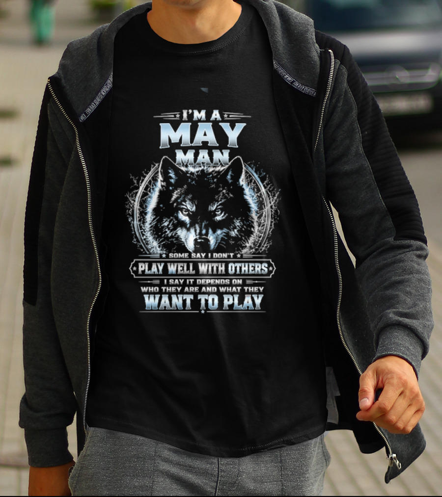 I'm A May Man I Don't Play Well With Others Wolf Head Blue Eyes Want To Play T-Shirt
