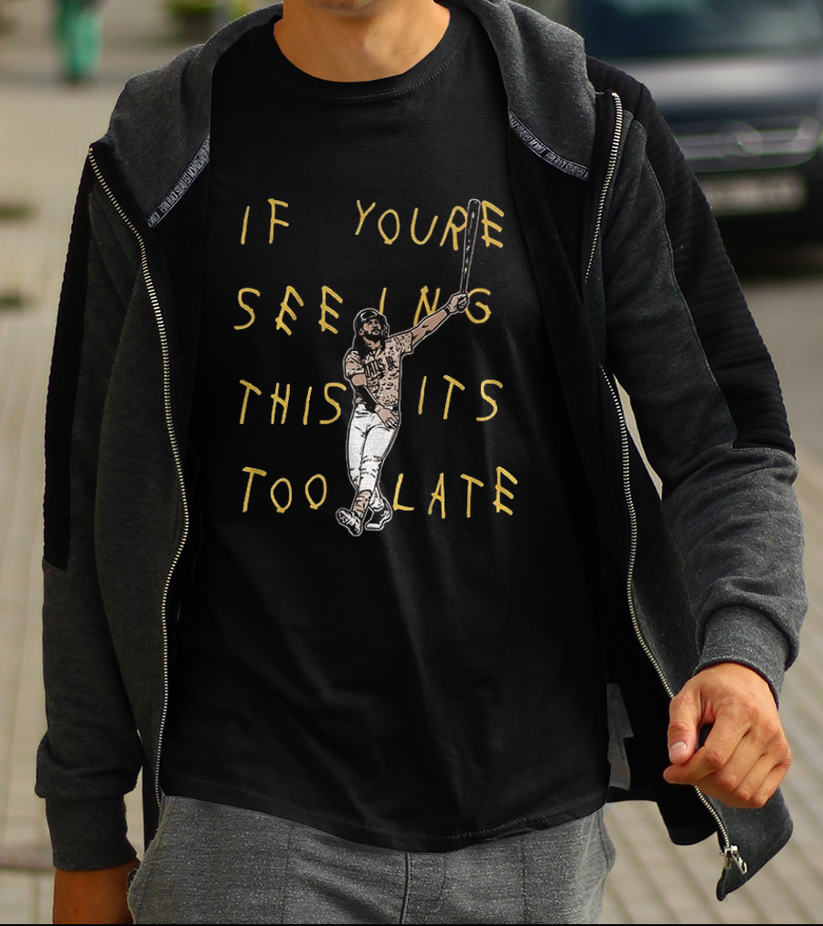 Fernando Tatis Jr El Niño If You're Seeing This It's Too Late San Diego T-Shirt