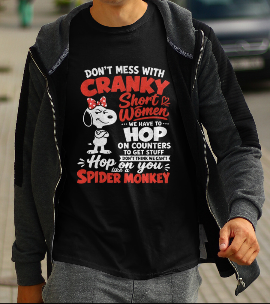 Don't Mess With Cranky Short Women We Have To Hop On Counters Like A Spider Monkey Snoopy Cartoon T-Shirt