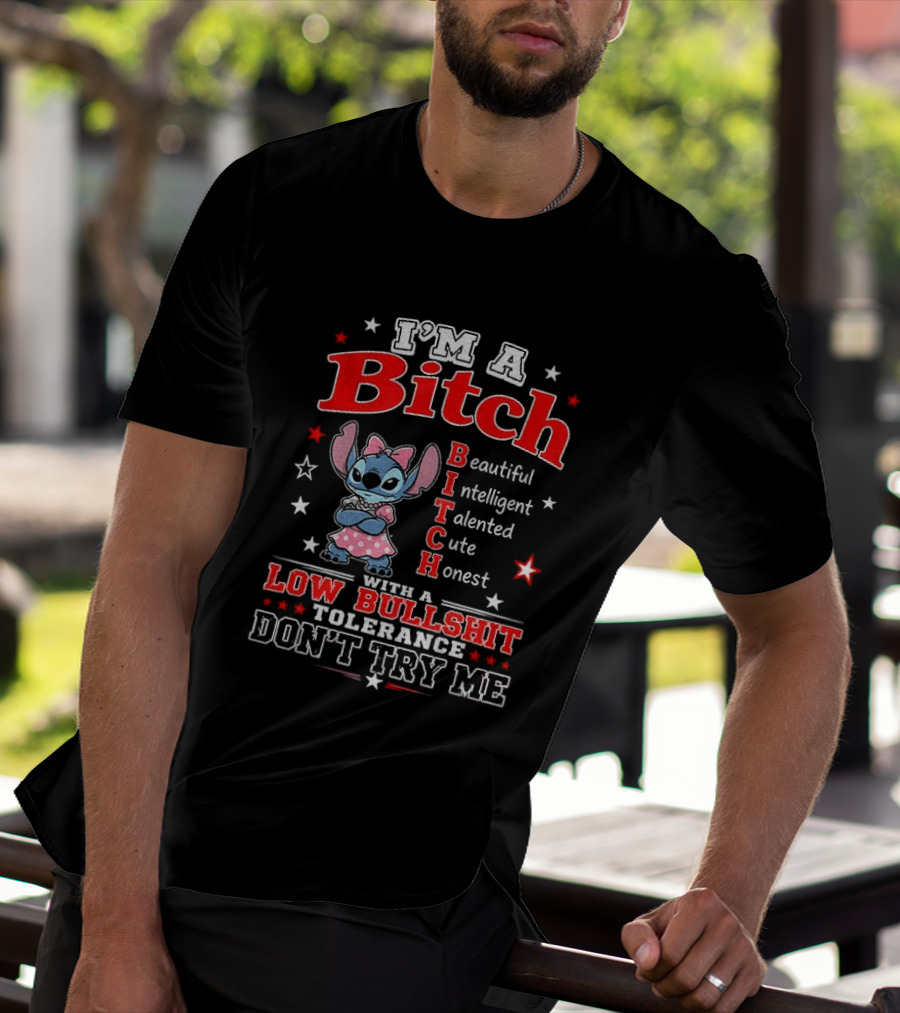I'm A Bitch Beautiful Intelligent Talented Cute Honest With A Low Bullshit Tolerance Don't Try Me T-Shirt