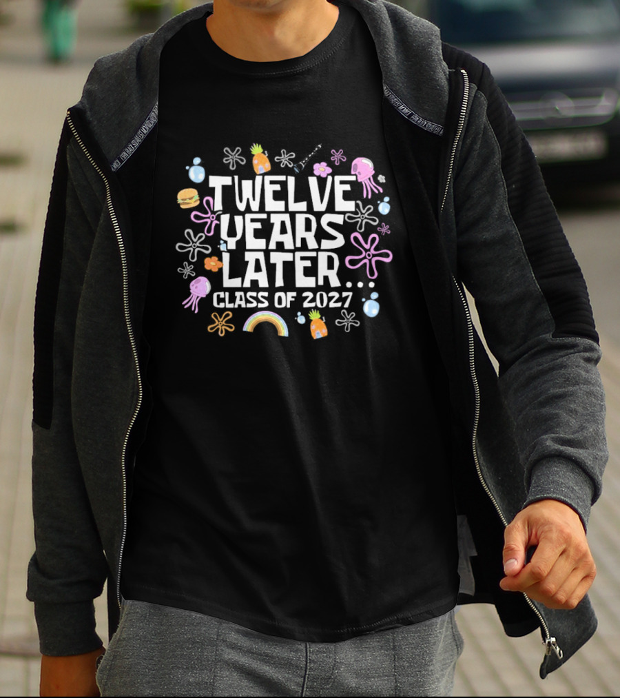 Twelve Years Later Class Of 2027 Colorful Flowers And Rainbow T-Shirt