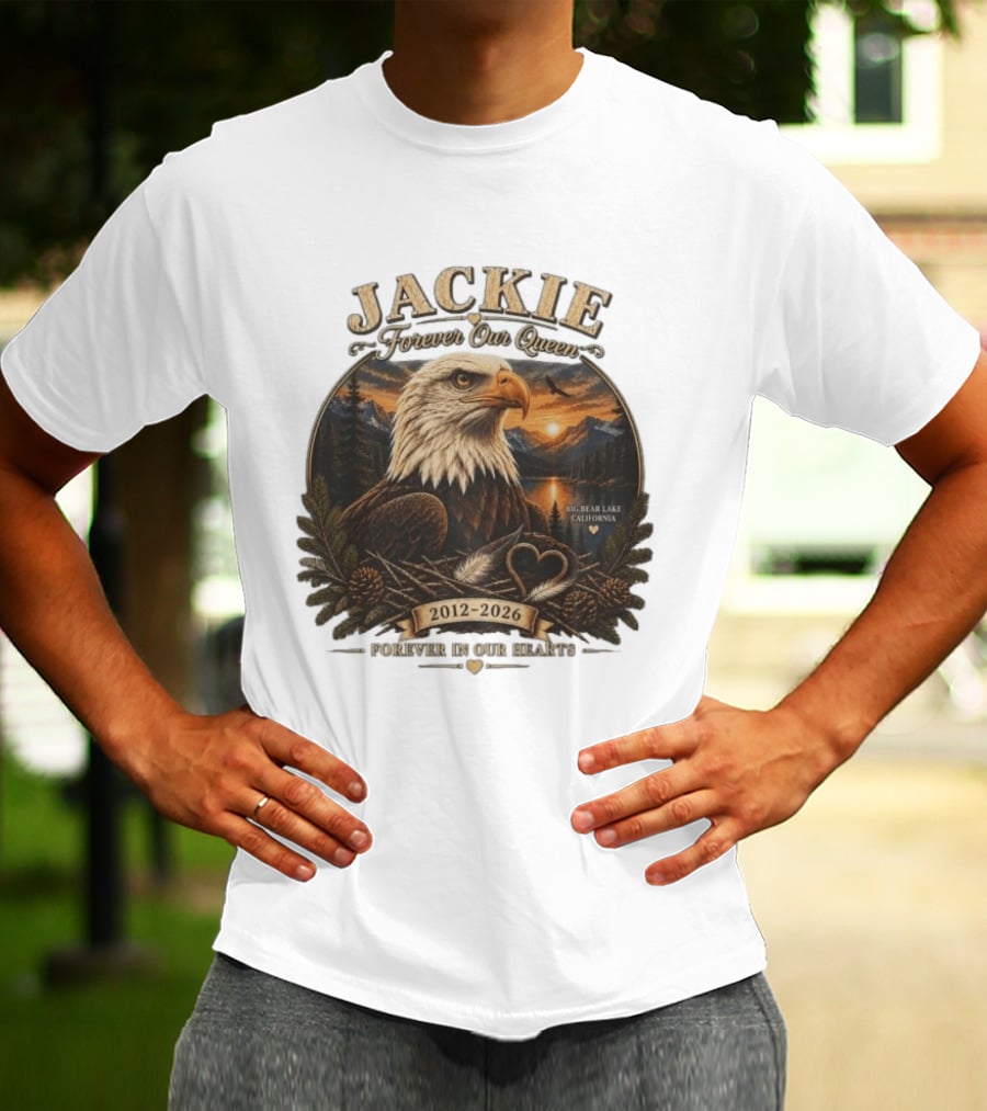 Jackie Forever Our Queen Eagle Big Bear Lake California 2012 2026 Forever In Our Hearts T-Shirt