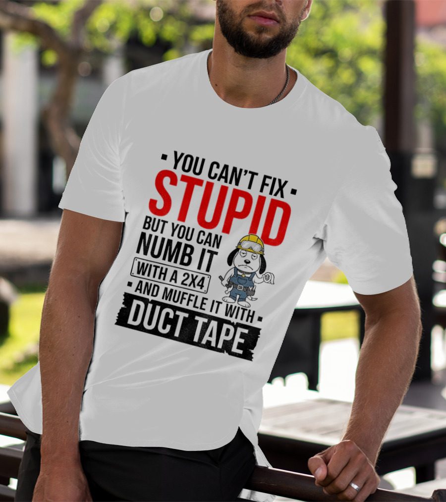 You Can't Fix Stupid But You Can Numb It With A 2X4 And Muffle It With Duct Tape Construction Snoopy T-Shirt