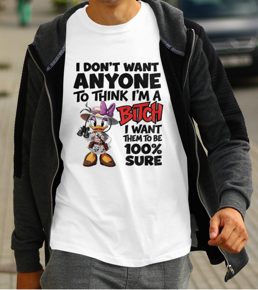 I Don't Want Anyone To Think I'm A Bitch I Want Them To Be 100% Sure Daisy Duck Safari T-Shirt