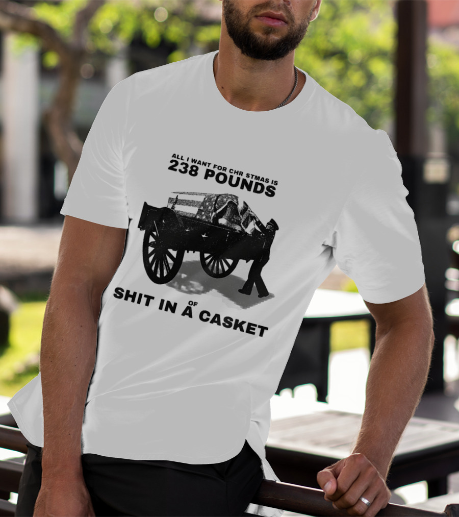 Military Wagon All I Want For Christmas Is 238 Pounds Of Shit In A Casket T-Shirt