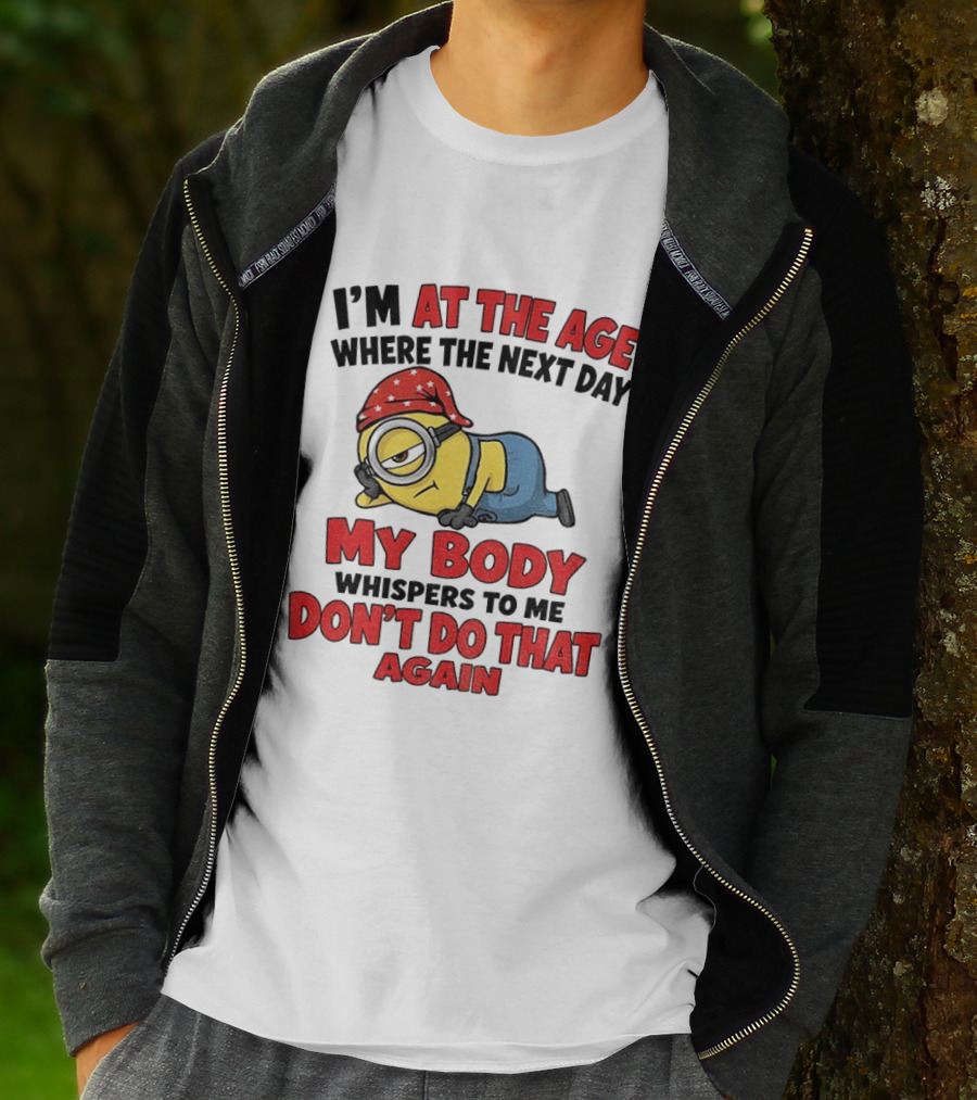 Minion I'm At The Age Where The Next Day My Body Whispers Don't Do That Again T-Shirt