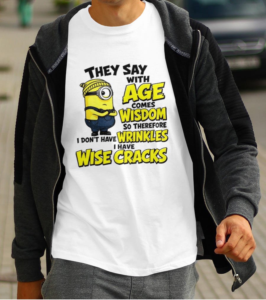 Minion They Say With Age Comes Wisdom I Don't Have Wrinkles I Have Wise Cracks T-Shirt