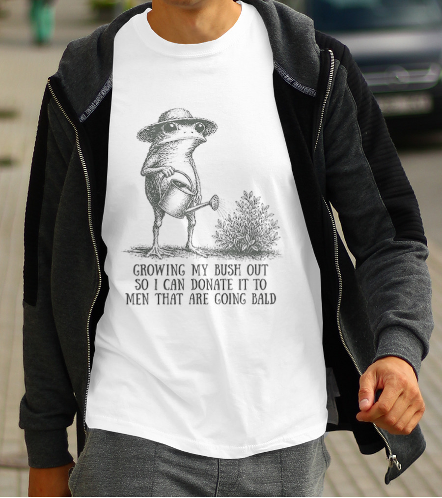Frog Gardening Growing My Bush Out To Donate To Bald Men T-Shirt