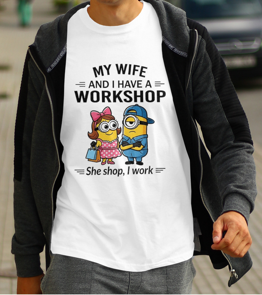 Minions Couple My Wife And I Have A Workshop She Shop I Work T-Shirt