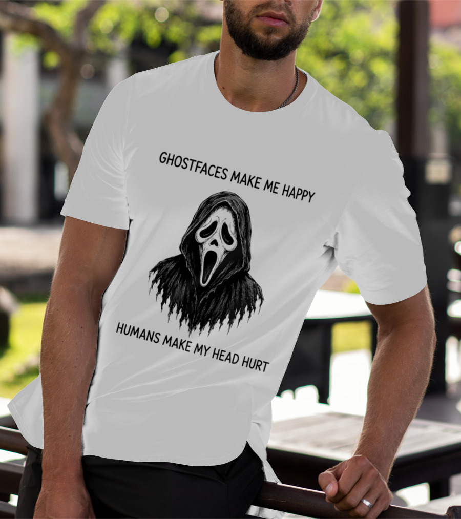 Ghostfaces Make Me Happy Humans Make My Head Hurt Scream T-Shirt