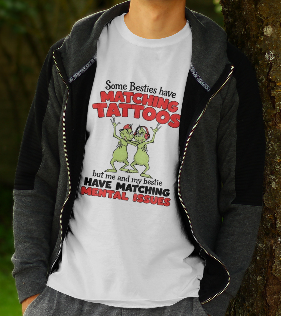 Some Besties Have Matching Tattoos But Me And My Bestie Have Matching Mental Issues T-Shirt