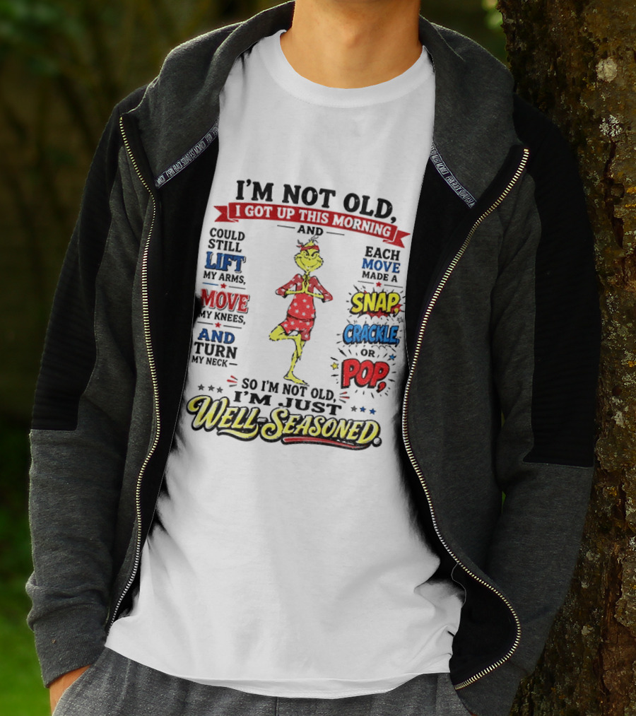 I'm Not Old Just Well Seasoned Grinch Humor With Snap Crackle Pop T-Shirt