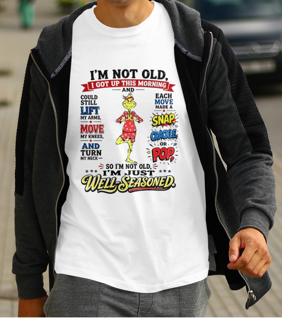 I'm Not Old Just Well Seasoned Grinch Humor With Snap Crackle Pop T-Shirt