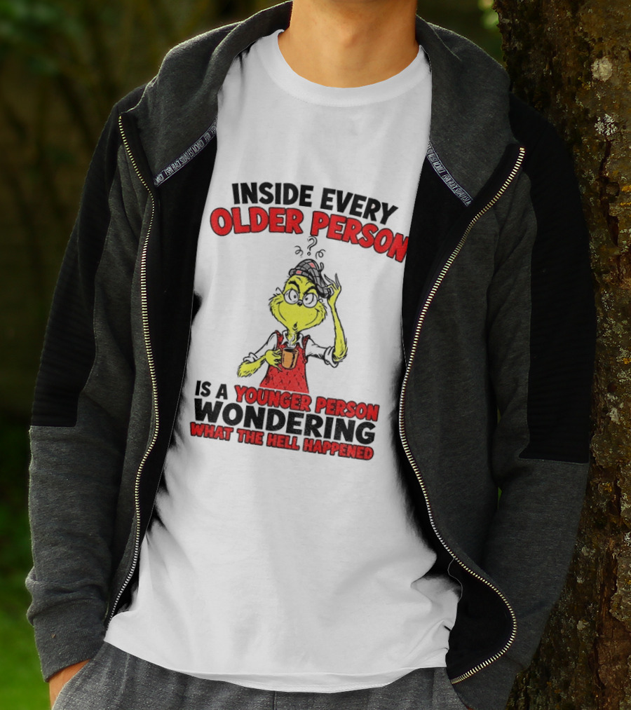Dr. Seuss Grinch Inside Every Older Person Younger Wondering What Happened T-Shirt