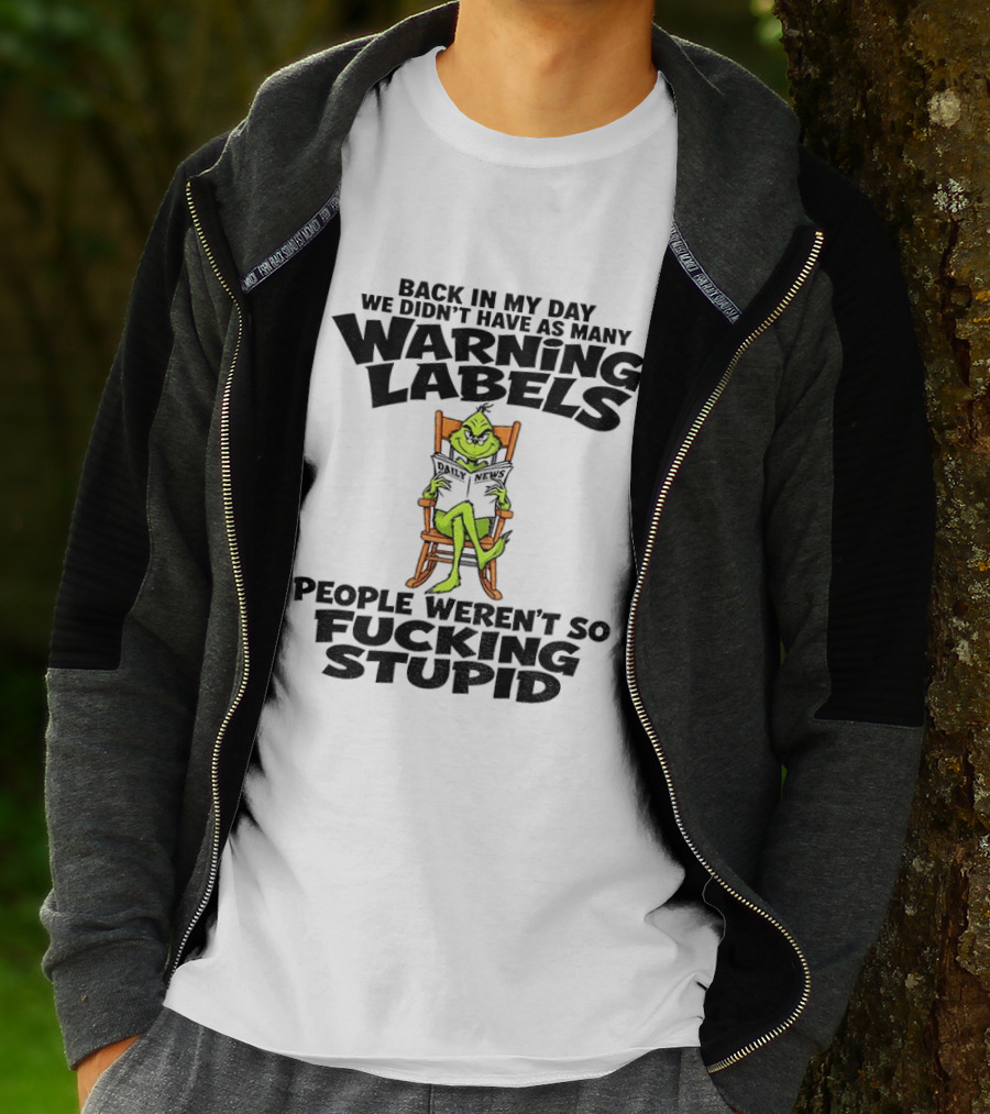 Back In My Day Grinch We Didn't Have As Many Warning Labels People Weren't So Stupid T-Shirt
