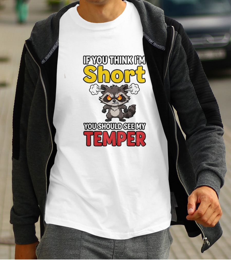 If You Think I'm Short You Should See My Temper Raccoon T-Shirt