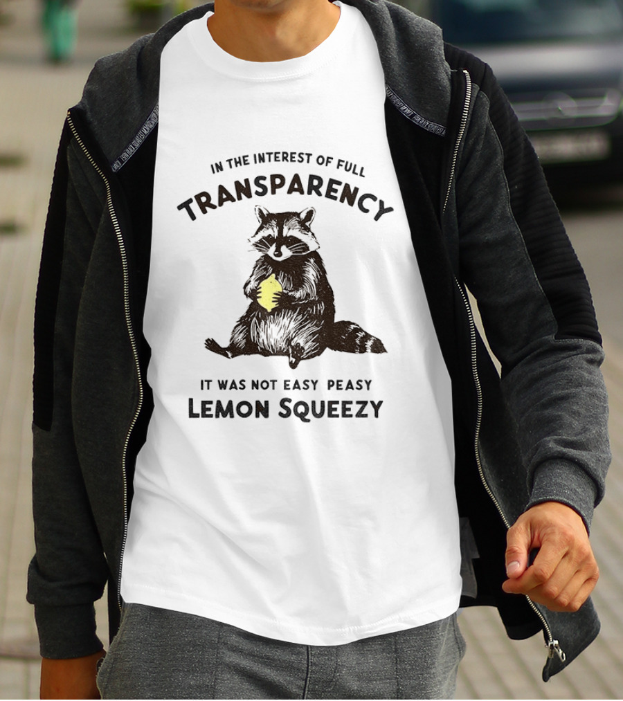 In The Interest Of Full Transparency Raccoon Holding Lemon It Was Not Easy Peasy Lemon Squeezy T-Shirt