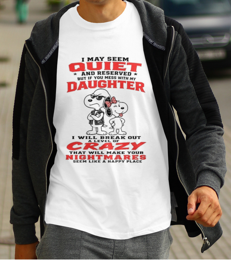 Snoopy And Belle I May Seem Quiet And Reserved Daughter Crazy Nightmare T-Shirt