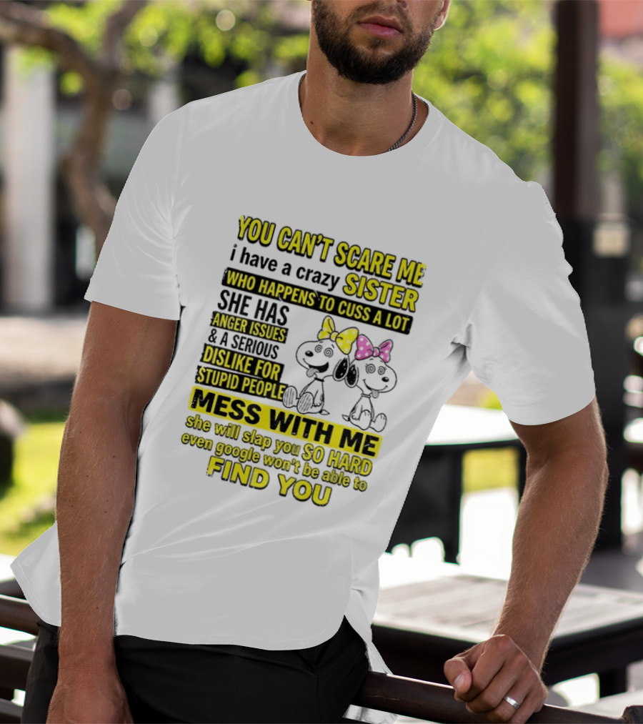 Snoopy Belle Sister Can't Scare Me Crazy Sister Cuss Dislike Stupid People T-Shirt