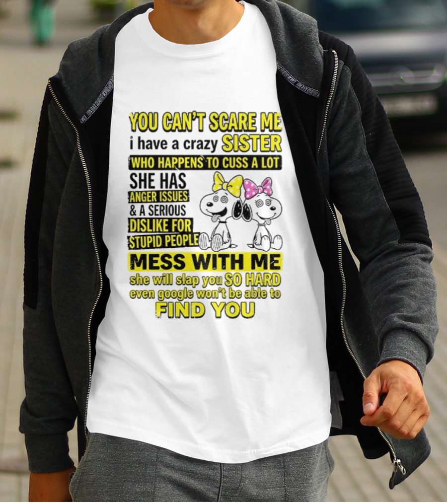 Snoopy Belle Sister Can't Scare Me Crazy Sister Cuss Dislike Stupid People T-Shirt