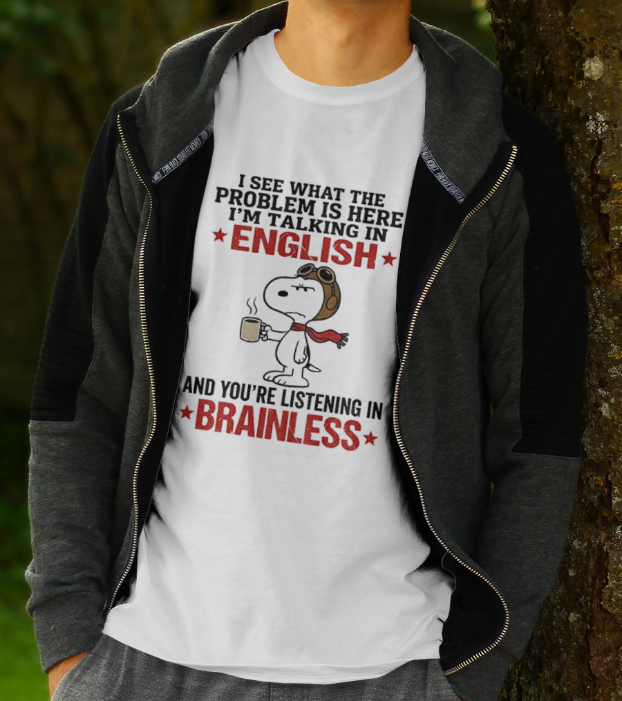 Snoopy Coffee Pilot I See What The Problem Is Here Talking In English Listening In Brainless T-Shirt