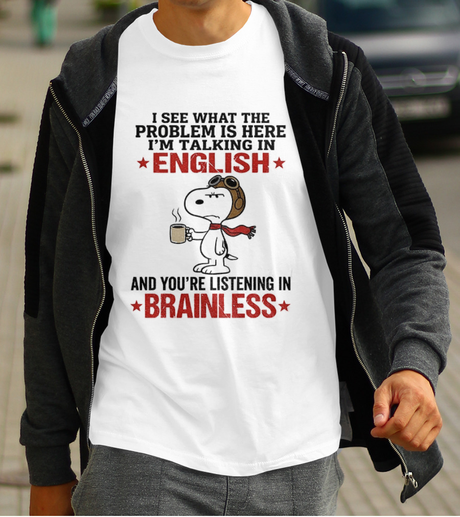 Snoopy Coffee Pilot I See What The Problem Is Here Talking In English Listening In Brainless T-Shirt