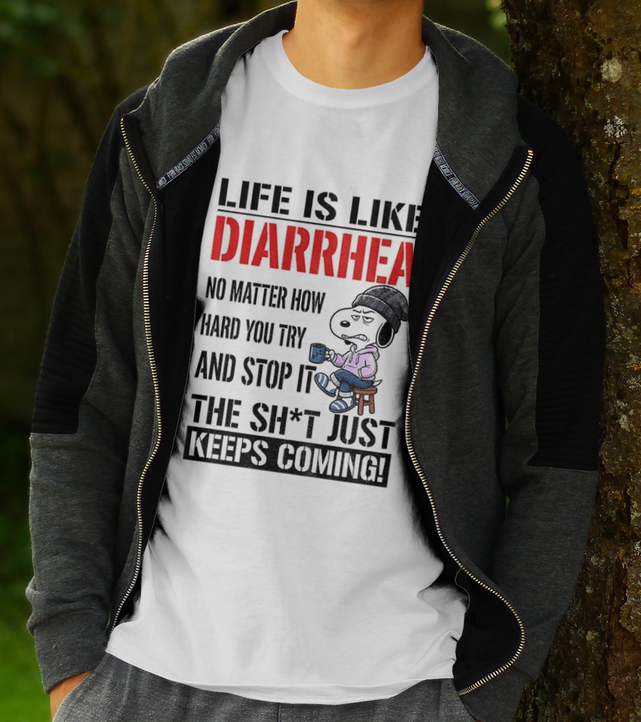 Snoopy Dog Cartoon Life Is Like Diarrhea No Matter How Hard You Try And Stop It The Sh*t Just Keeps Coming T-Shirt