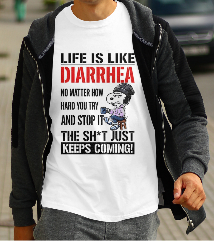 Snoopy Dog Cartoon Life Is Like Diarrhea No Matter How Hard You Try And Stop It The Sh*t Just Keeps Coming T-Shirt
