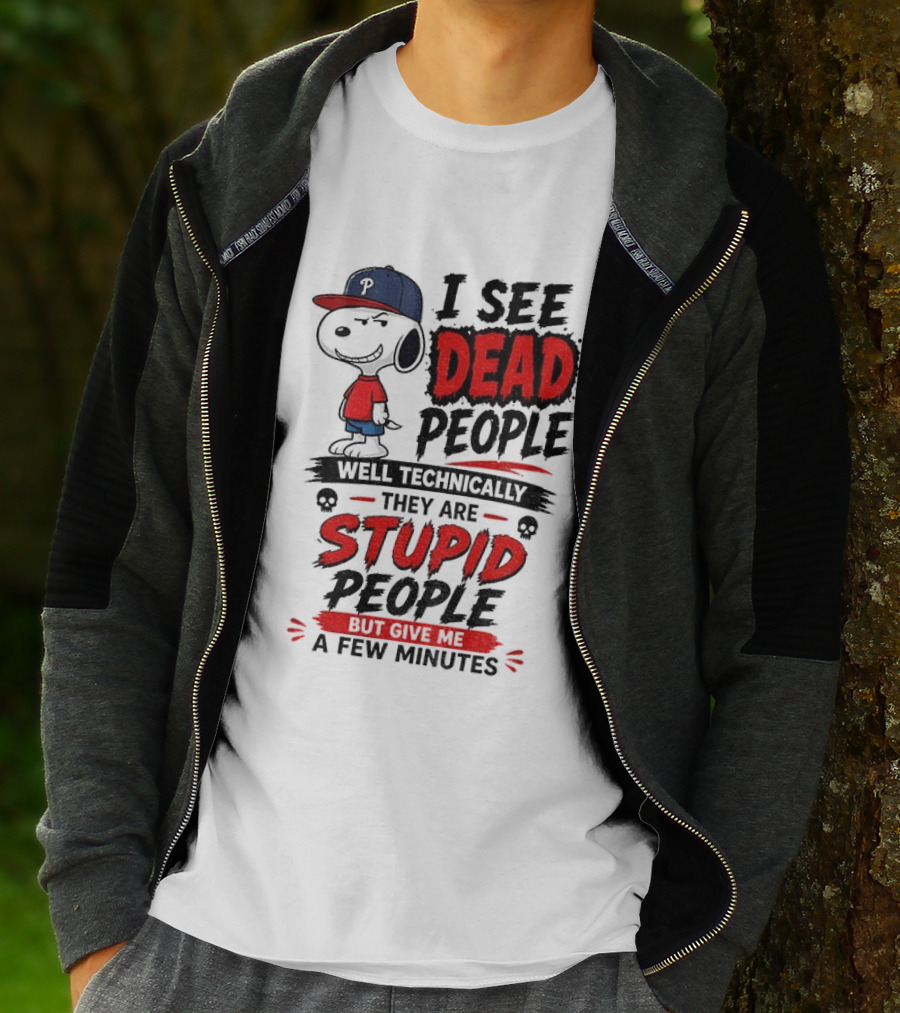 Snoopy Philadelphia Phillies I See Dead People Technically Stupid A Few Minutes T-Shirt