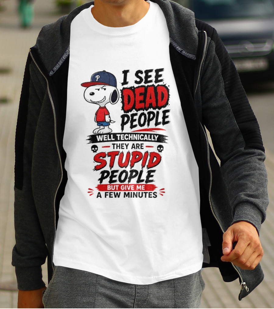 Snoopy Philadelphia Phillies I See Dead People Technically Stupid A Few Minutes T-Shirt