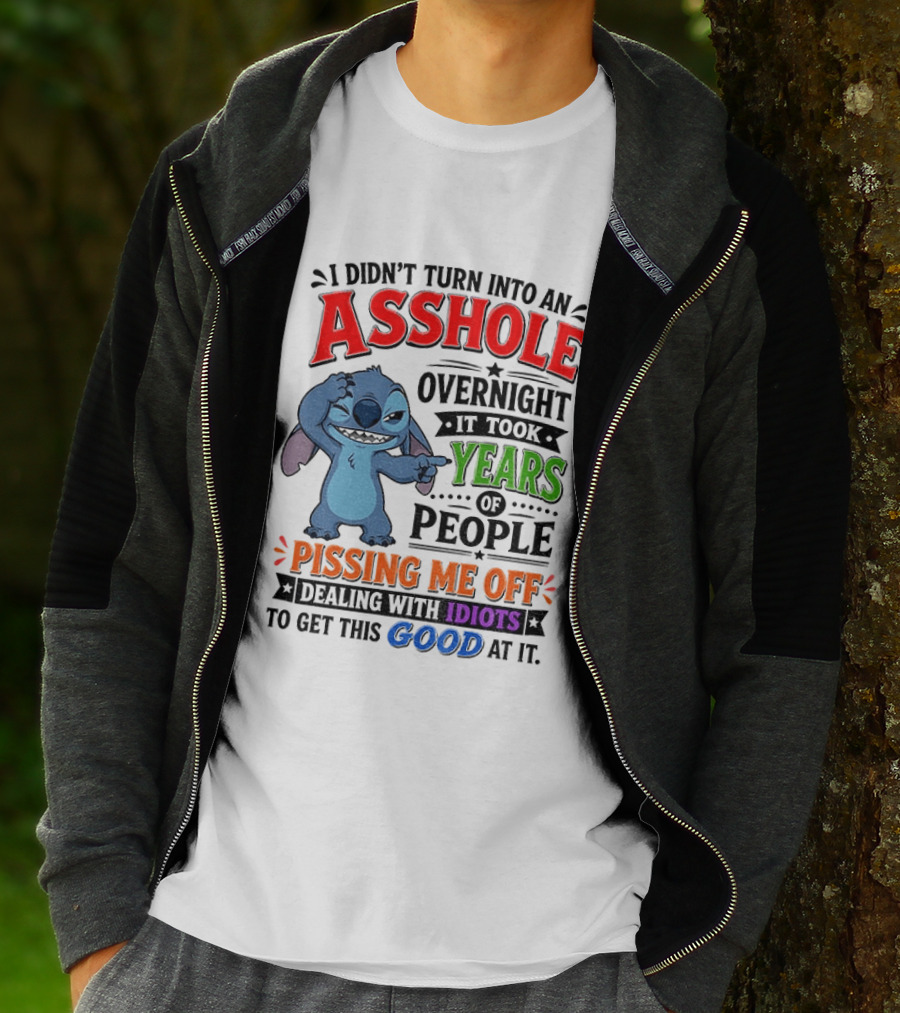 I Didn't Turn Into An Asshole Overnight It Took Years Of People Pissing Me Off Dealing With Idiots To Get This Good At It Stitch Cartoon T-Shirt