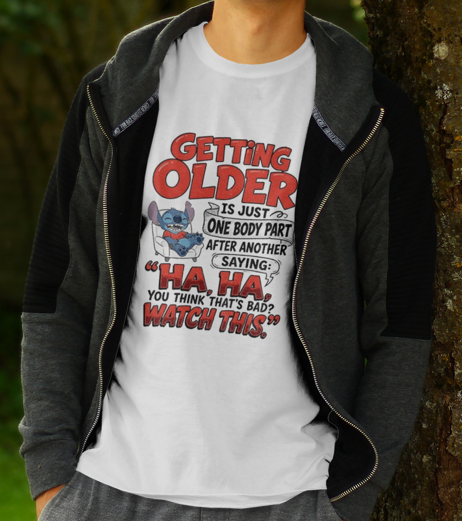 Stitch Disney Cartoon Humor Getting Older Is Just One Body Part After Another Ha Ha You Think That's Bad This T-Shirt