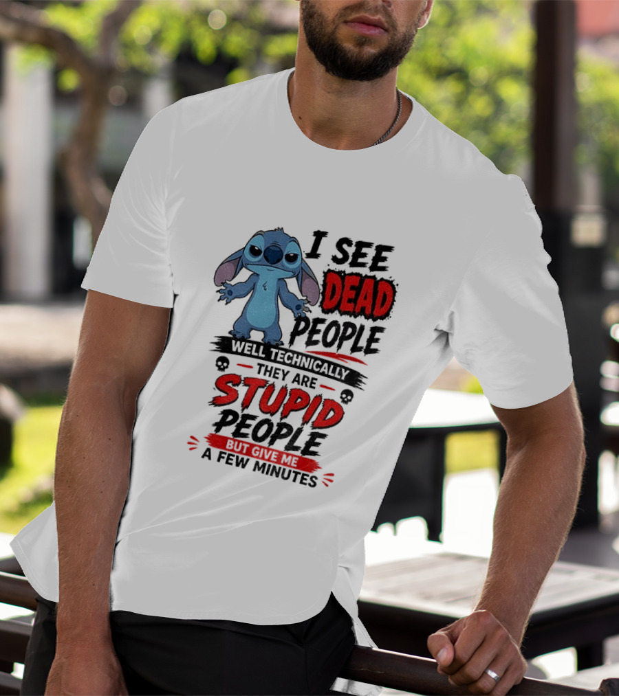 Stitch I See Dead People Well Technically They Are Stupid A Few Minutes T-Shirt