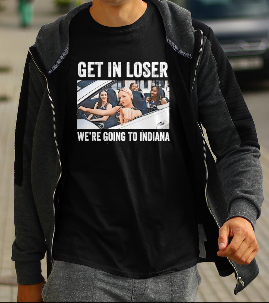 Get In Loser We're Going To Indiana Basketball Team Road Trip Meme T-Shirt