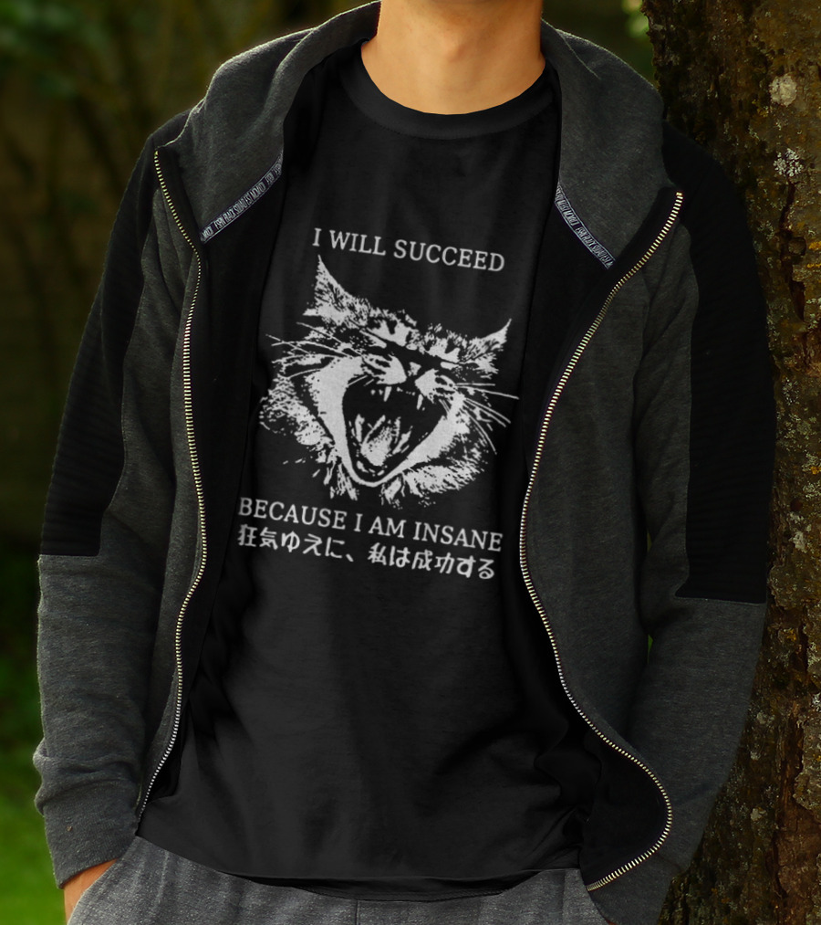 Cat I Will Succeed Because I Am Insane T-Shirt