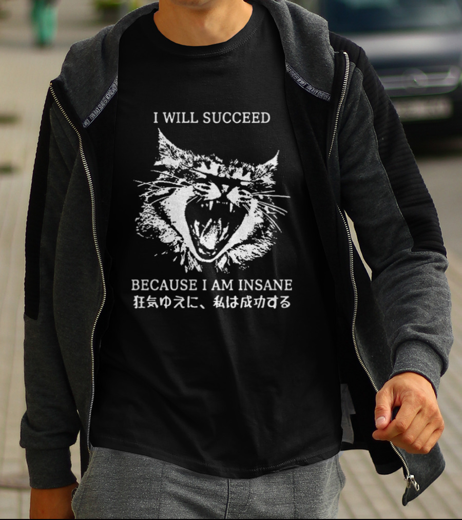 Cat I Will Succeed Because I Am Insane T-Shirt