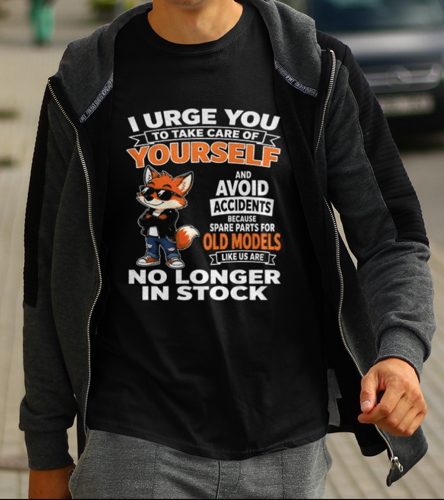 I Urge You To Take Care Of Yourself Avoid Accidents Spare Parts For Old Models No Longer In Stock T-Shirt