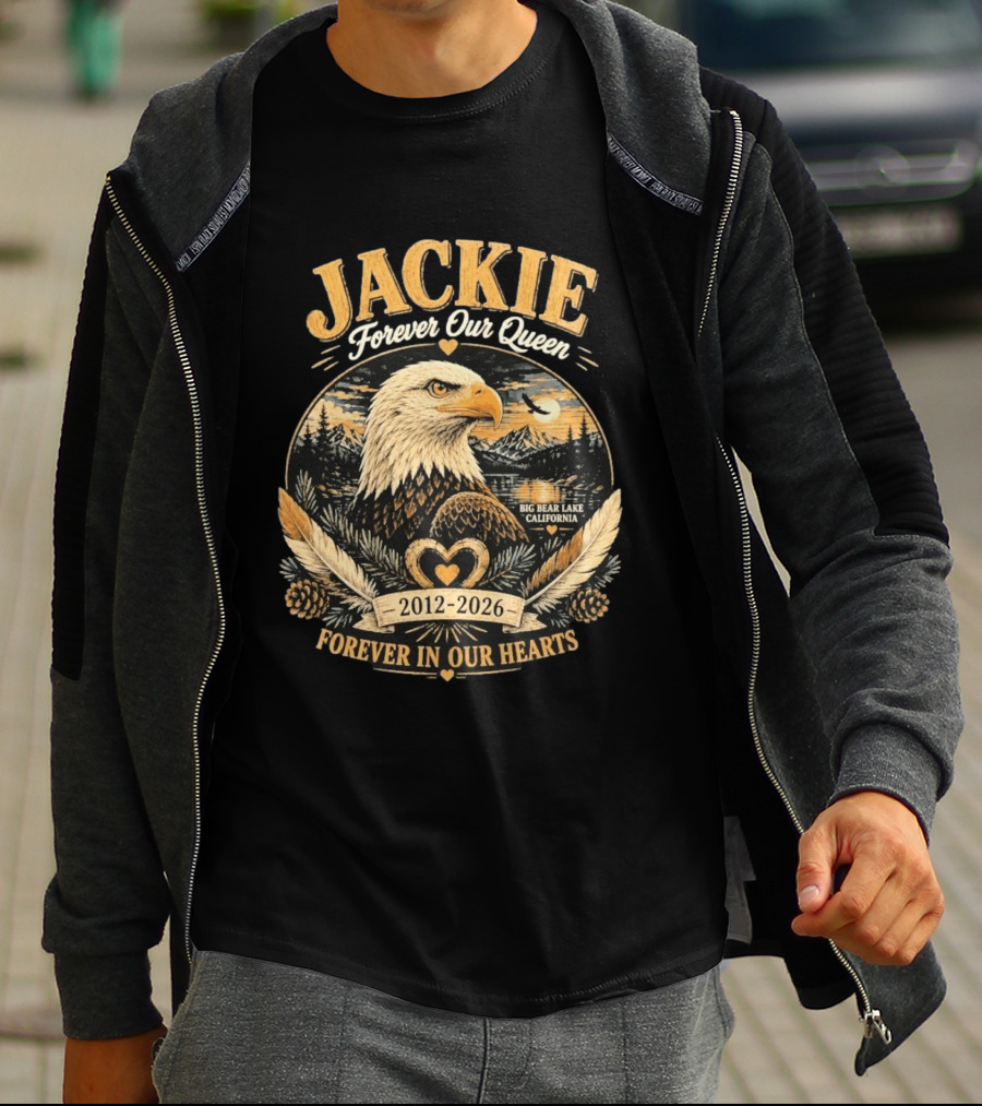 Jackie Forever Our Queen Big Bear Lake California Eagle 2012 2026 Forever In Our Hearts T-Shirt
