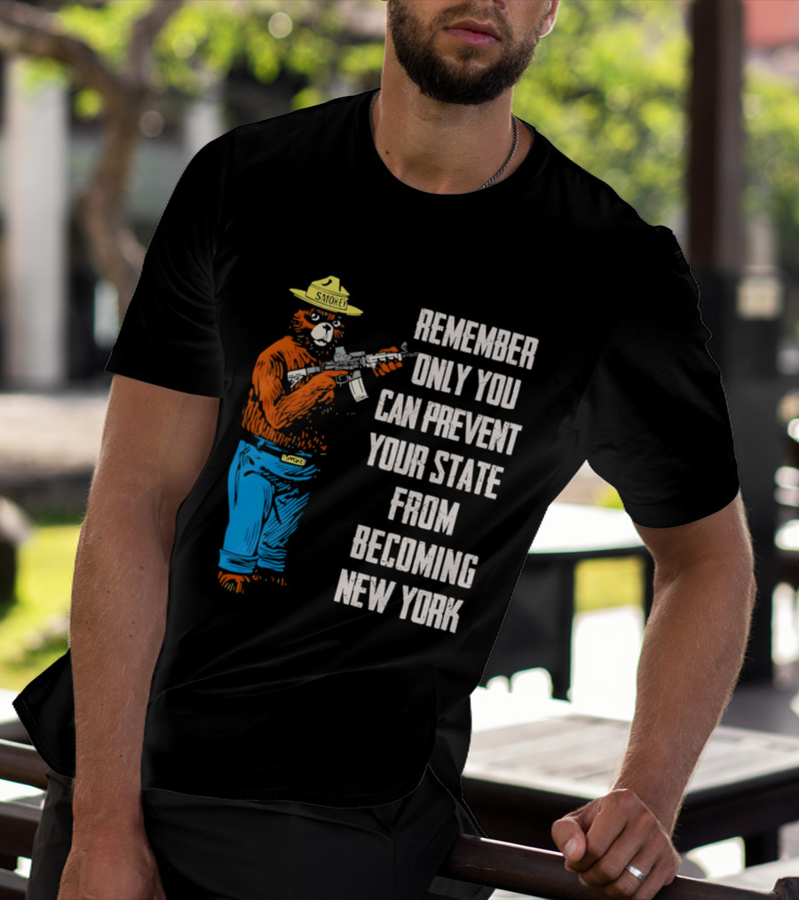 Remember Only You Can Prevent Your State From Becoming New York Smokey Bear Rifle T-Shirt