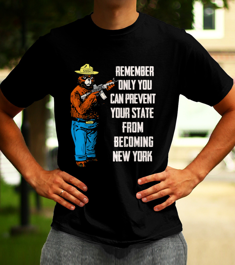 Remember Only You Can Prevent Your State From Becoming New York Smokey Bear Rifle T-Shirt