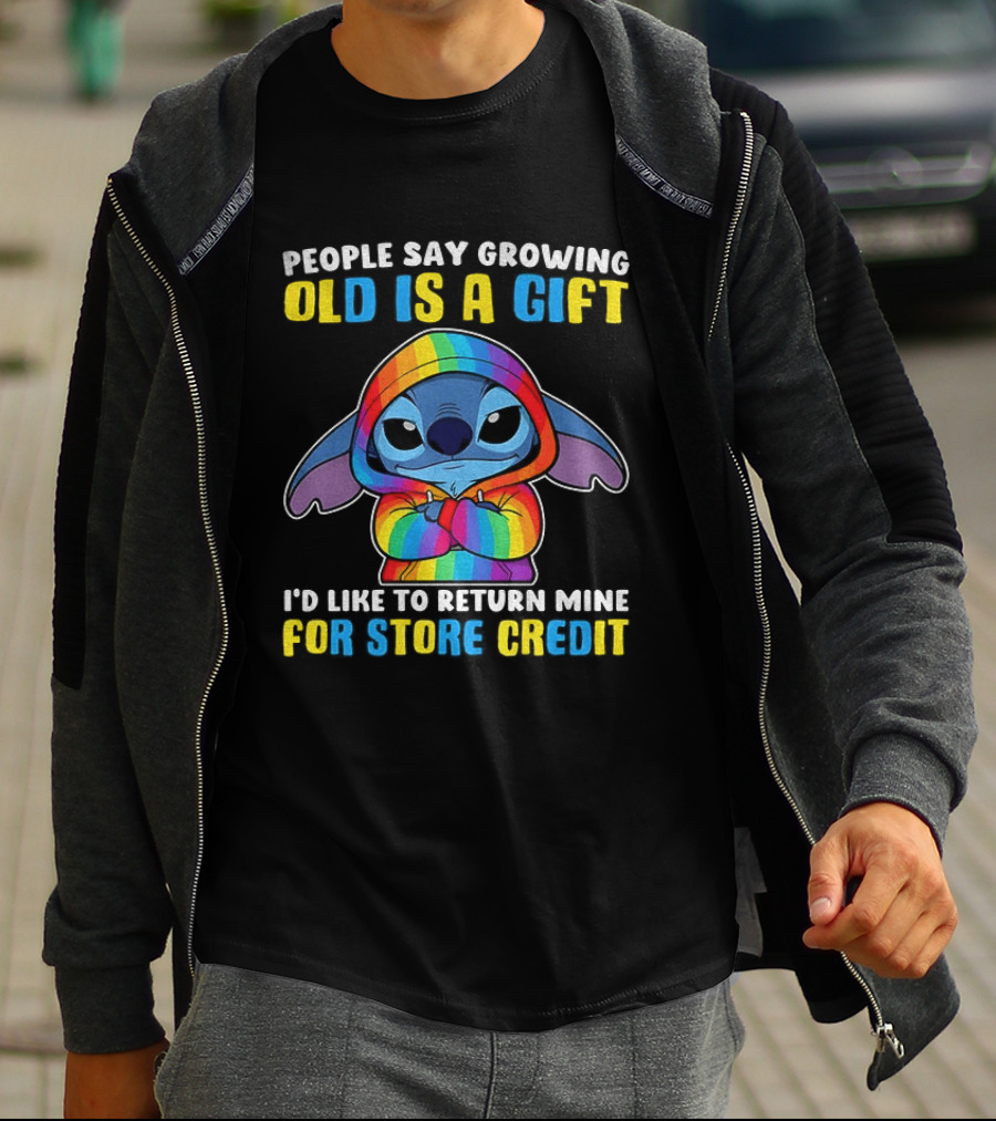 People Say Growing Old Is A Gift I'd Like To Return Mine For Store Credit Stitch Rainbow T-Shirt