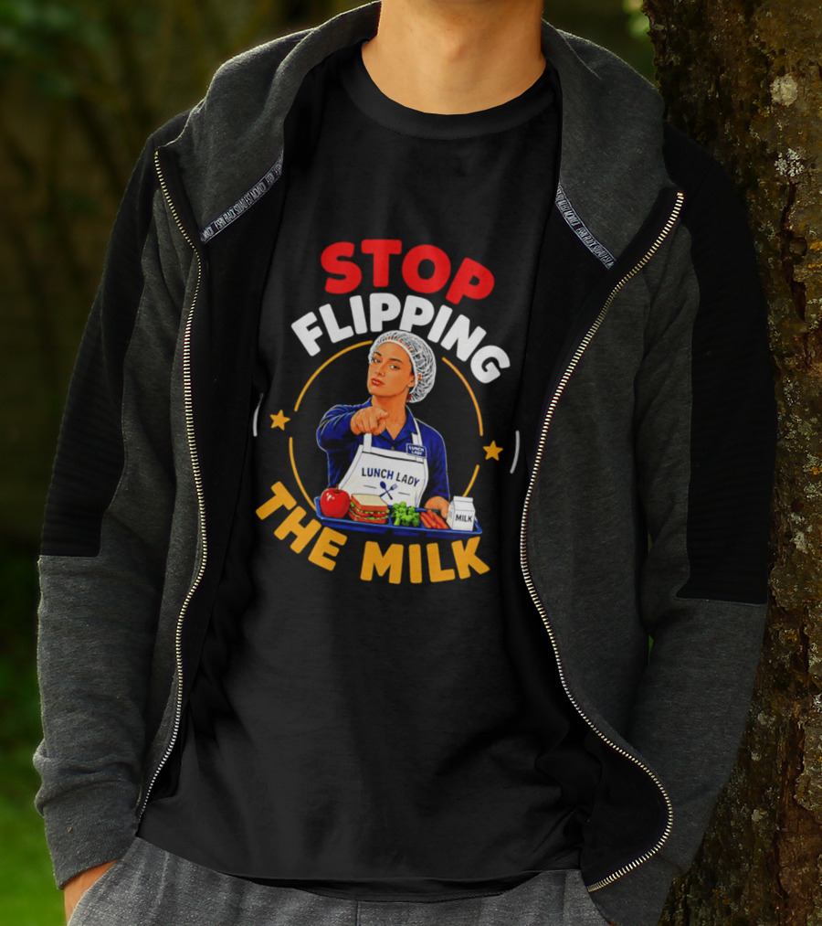 Stop Flipping The Milk Lunch Lady T-Shirt
