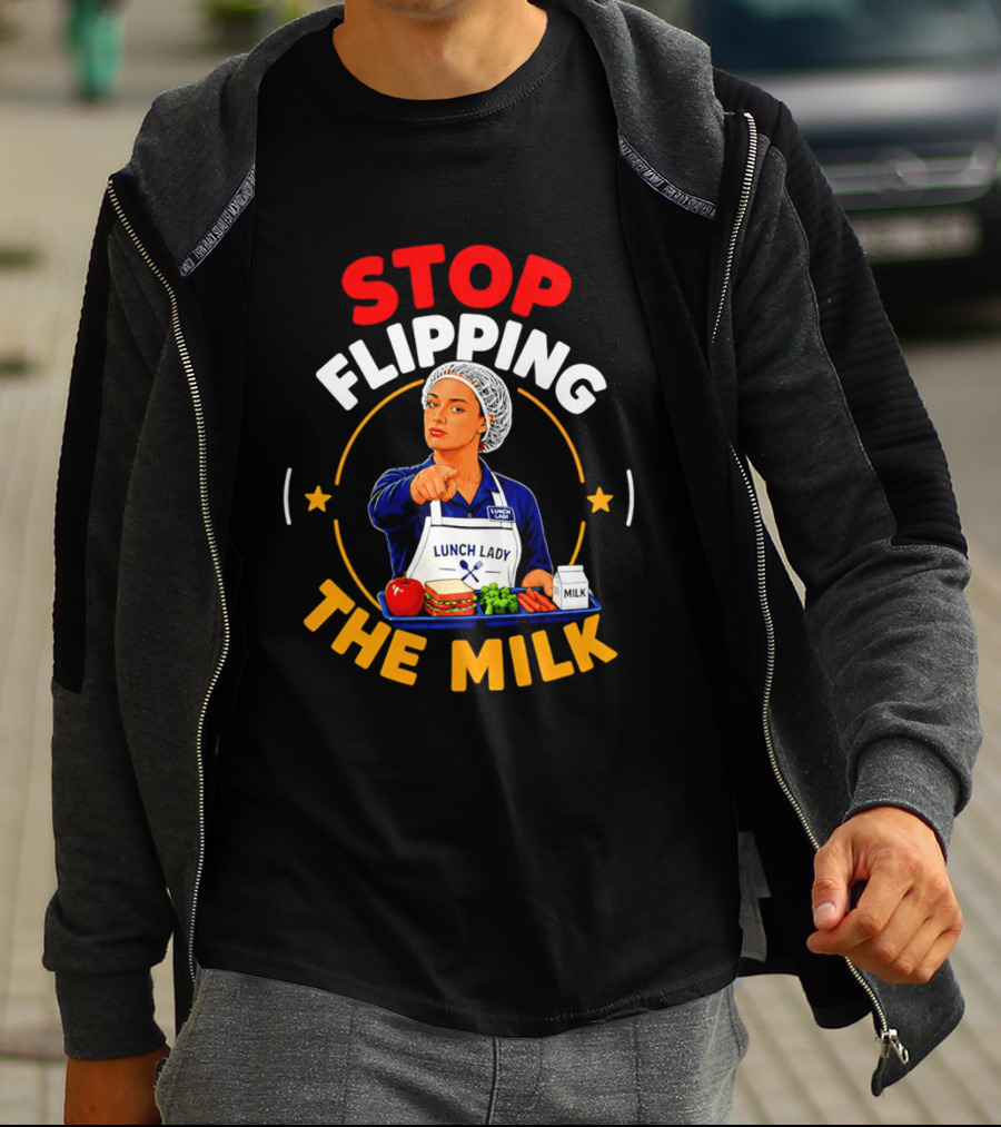Stop Flipping The Milk Lunch Lady T-Shirt