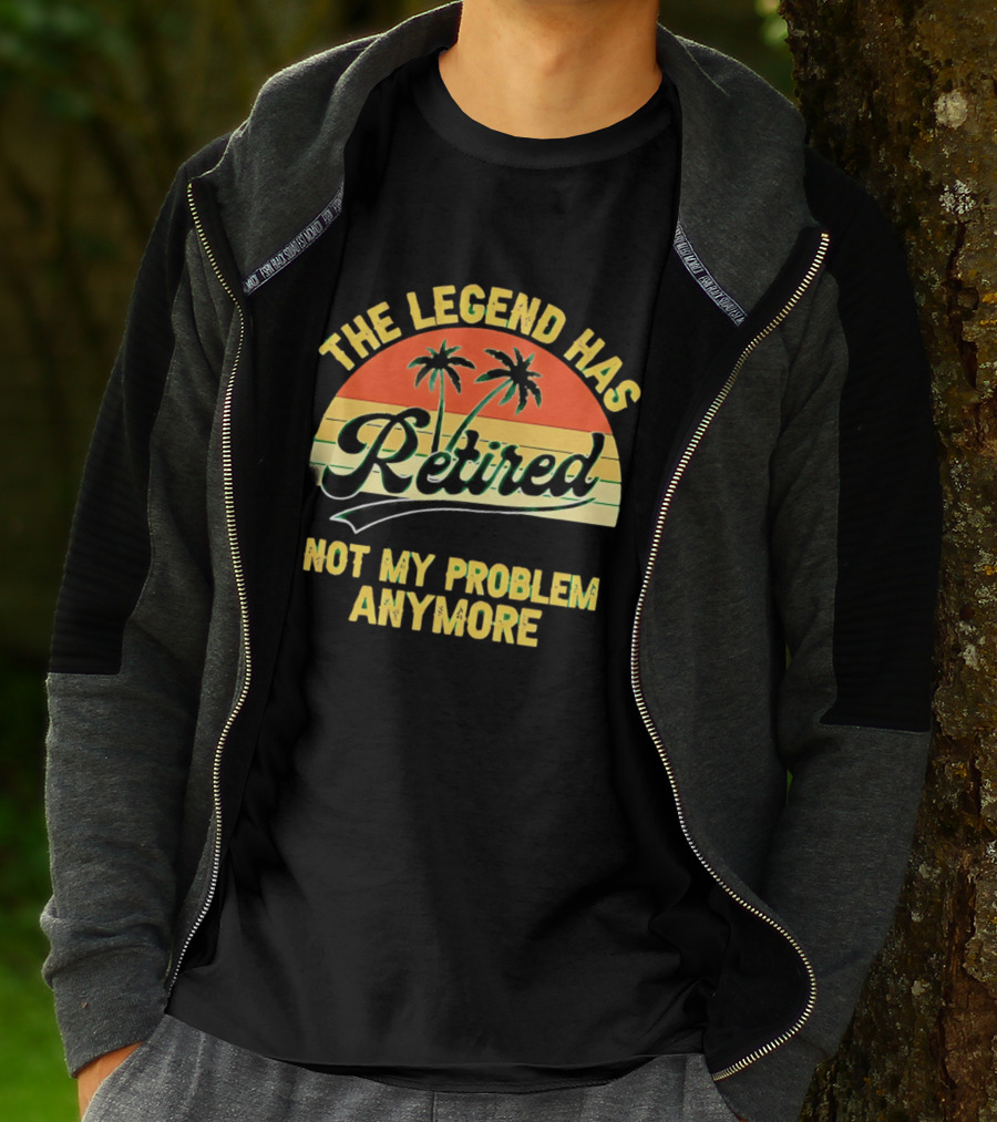 The Legend Has Retired Not My Problem Anymore Palm Tree Sunset T-Shirt
