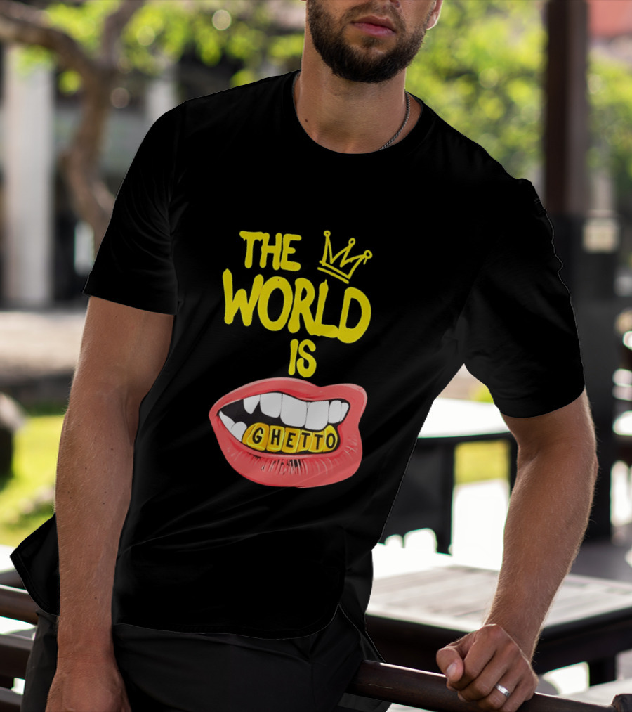 The World Is Ghetto Gold Grillz With Crown Hip Hop Culture T-Shirt